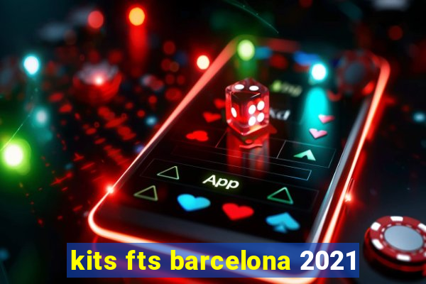 kits fts barcelona 2021